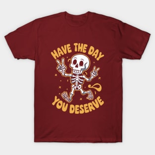 Have the day you deserve. Happy Skeleton T-Shirt